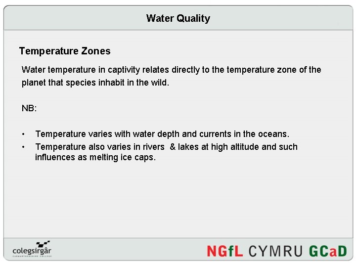 Water Quality Temperature Zones Water temperature in captivity relates directly to the temperature zone