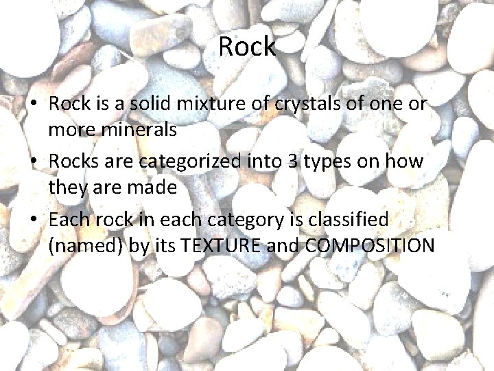 Rock • Rock is a solid mixture of crystals of one or more minerals