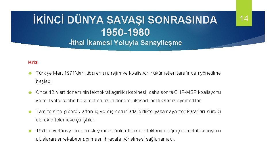 İKİNCİ DÜNYA SAVAŞI SONRASINDA 1950 -1980 -İthal İkamesi Yoluyla Sanayileşme Kriz Türkiye Mart 1971’den