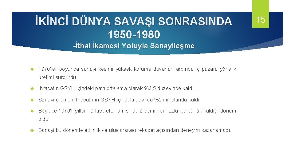 İKİNCİ DÜNYA SAVAŞI SONRASINDA 1950 -1980 -İthal İkamesi Yoluyla Sanayileşme 1970’ler boyunca sanayi kesimi