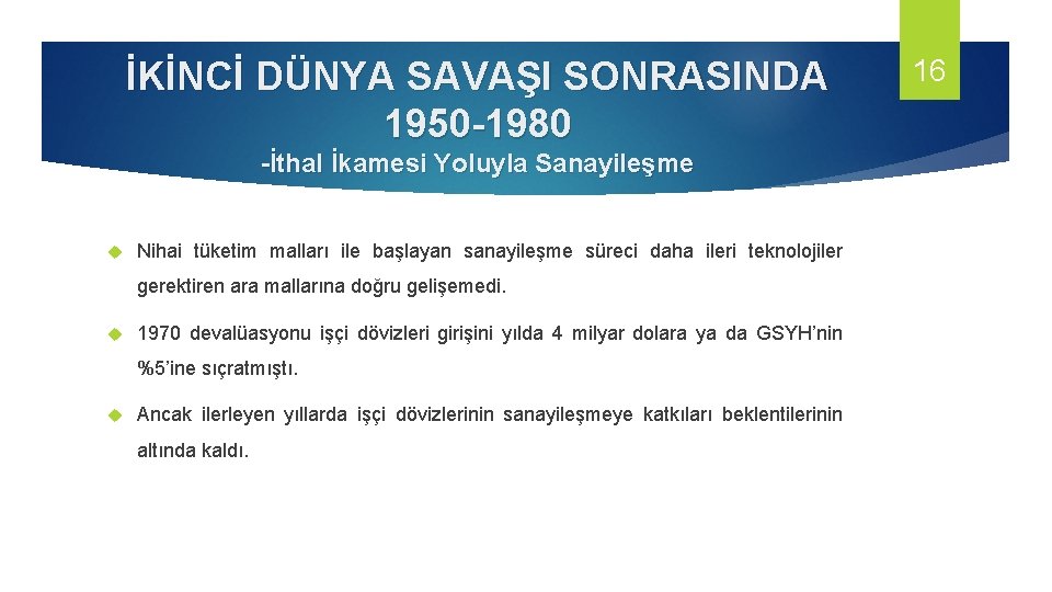 İKİNCİ DÜNYA SAVAŞI SONRASINDA 1950 -1980 -İthal İkamesi Yoluyla Sanayileşme Nihai tüketim malları ile