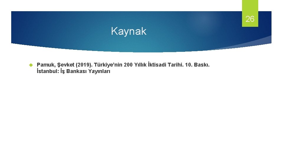26 Kaynak Pamuk, Şevket (2019). Türkiye’nin 200 Yıllık İktisadi Tarihi. 10. Baskı. İstanbul: İş