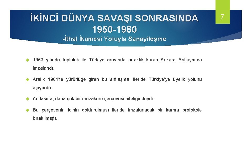 İKİNCİ DÜNYA SAVAŞI SONRASINDA 1950 -1980 -İthal İkamesi Yoluyla Sanayileşme 1963 yılında topluluk ile