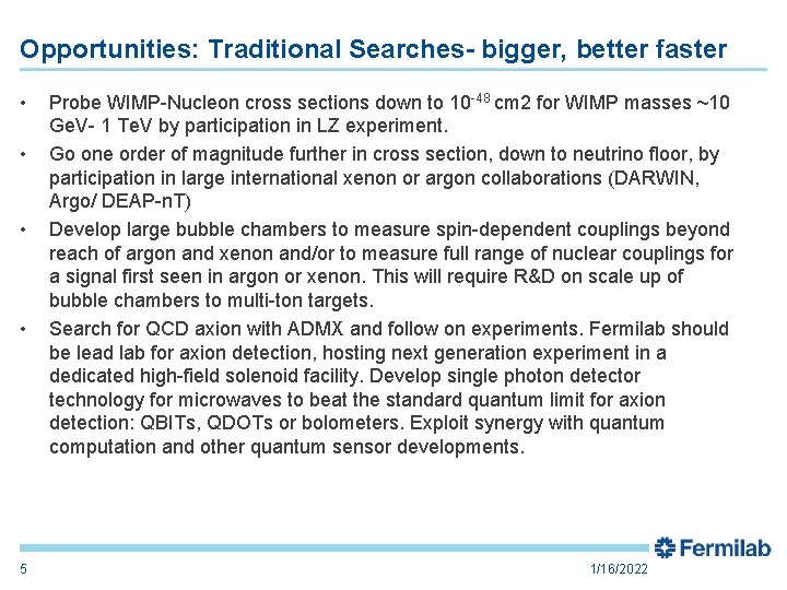 Opportunities: Traditional Searches- bigger, better faster • • 5 Probe WIMP-Nucleon cross sections down