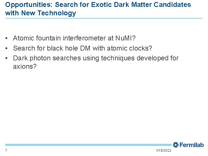Opportunities: Search for Exotic Dark Matter Candidates with New Technology • Atomic fountain interferometer