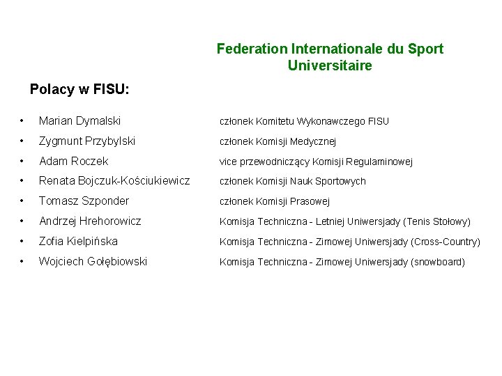 FISU Federation Internationale du Sport Universitaire Polacy w FISU: • Marian Dymalski członek Komitetu