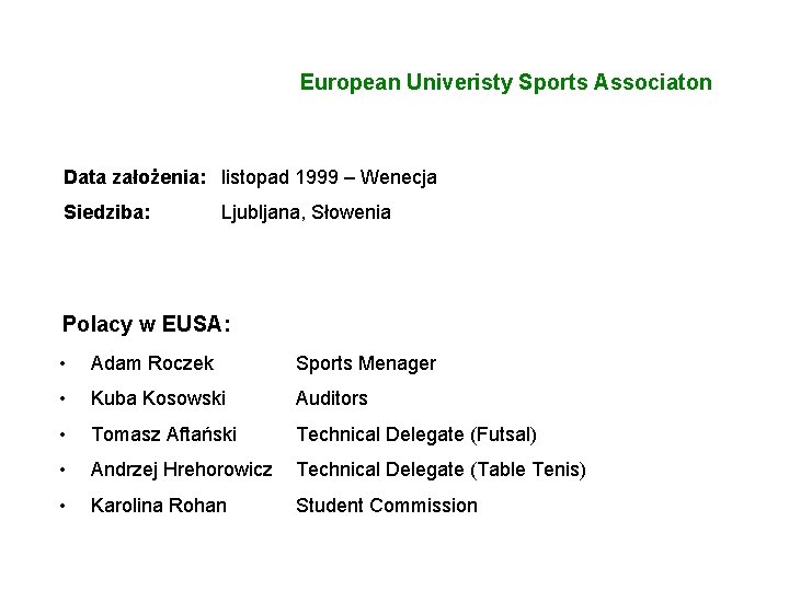 EUSA European Univeristy Sports Associaton Data założenia: listopad 1999 – Wenecja Siedziba: Ljubljana, Słowenia