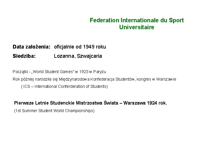 FISU Federation Internationale du Sport Universitaire Data założenia: oficjalnie od 1949 roku Siedziba: Lozanna,