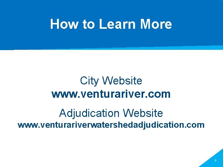 How to Learn More City Website www. venturariver. com Adjudication Website www. venturariverwatershedadjudication. com