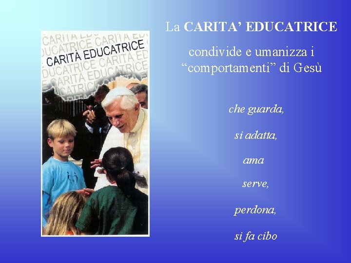 La CARITA’ EDUCATRICE condivide e umanizza i “comportamenti” di Gesù che guarda, si adatta,