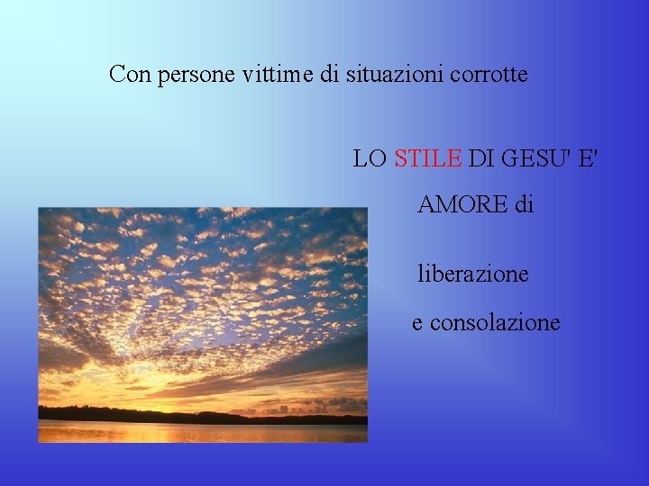 Con persone vittime di situazioni corrotte LO STILE DI GESU' E' AMORE di liberazione