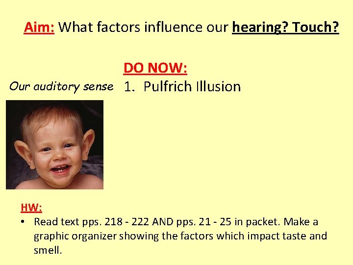 Aim: What factors influence our hearing? Touch? Our auditory sense DO NOW: 1. Pulfrich Aim: What factors influence our hearing? Touch? Our auditory sense DO NOW: 1. Pulfrich