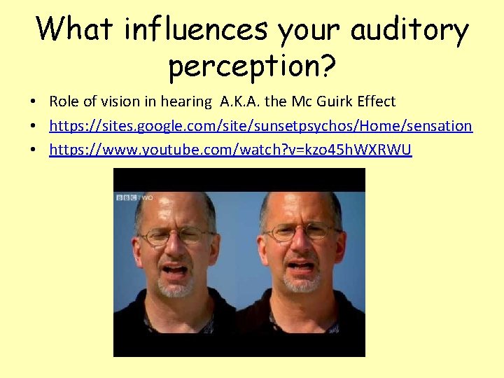 What influences your auditory perception? • Role of vision in hearing A. K. A. What influences your auditory perception? • Role of vision in hearing A. K. A.