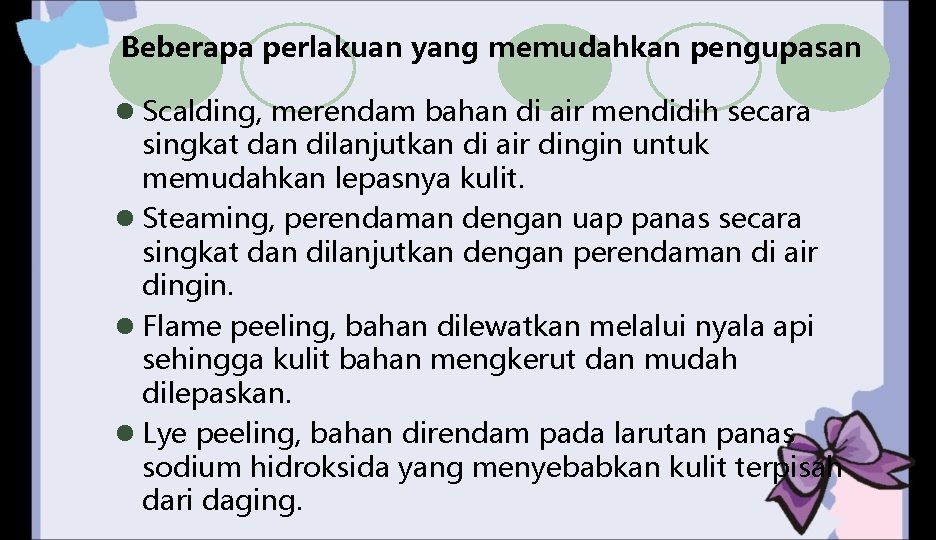 Beberapa perlakuan yang memudahkan pengupasan l Scalding, merendam bahan di air mendidih secara singkat