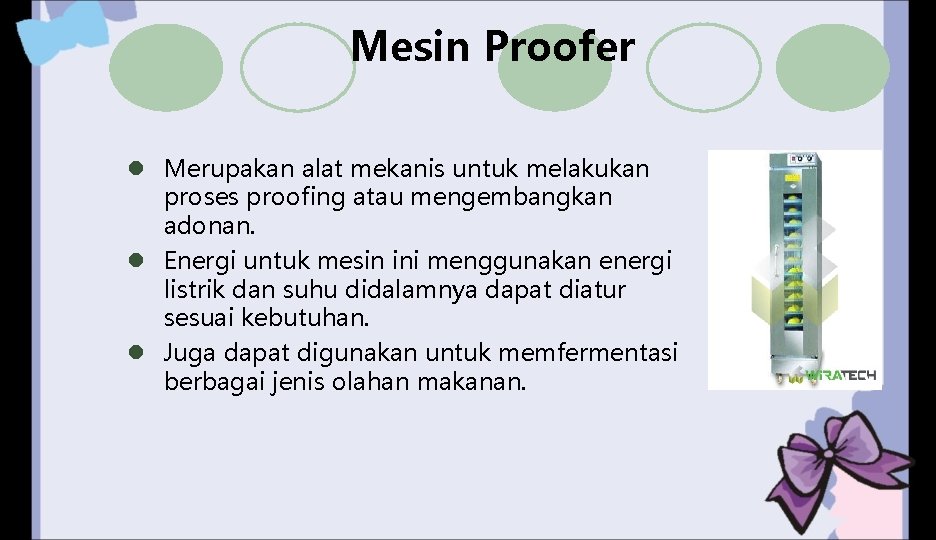 Mesin Proofer l Merupakan alat mekanis untuk melakukan proses proofing atau mengembangkan adonan. l