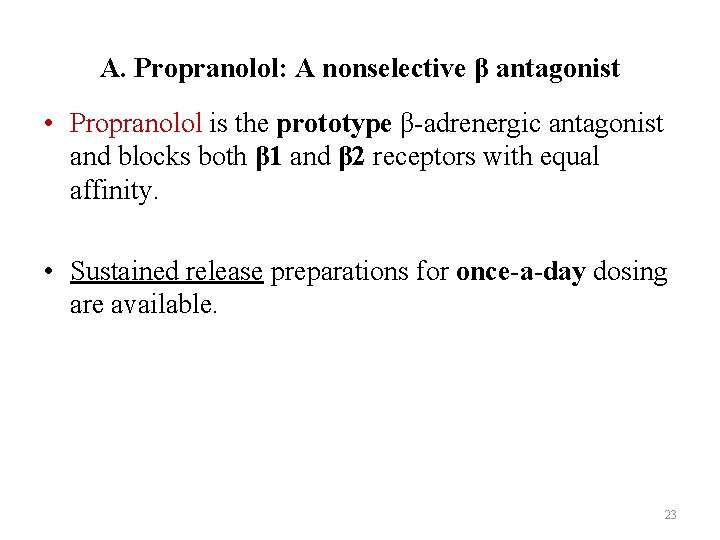 A. Propranolol: A nonselective β antagonist • Propranolol is the prototype β-adrenergic antagonist and