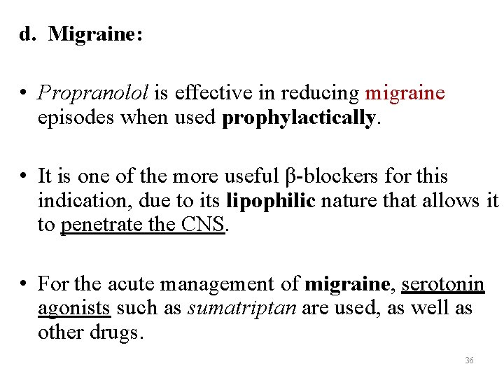 d. Migraine: • Propranolol is effective in reducing migraine episodes when used prophylactically. •