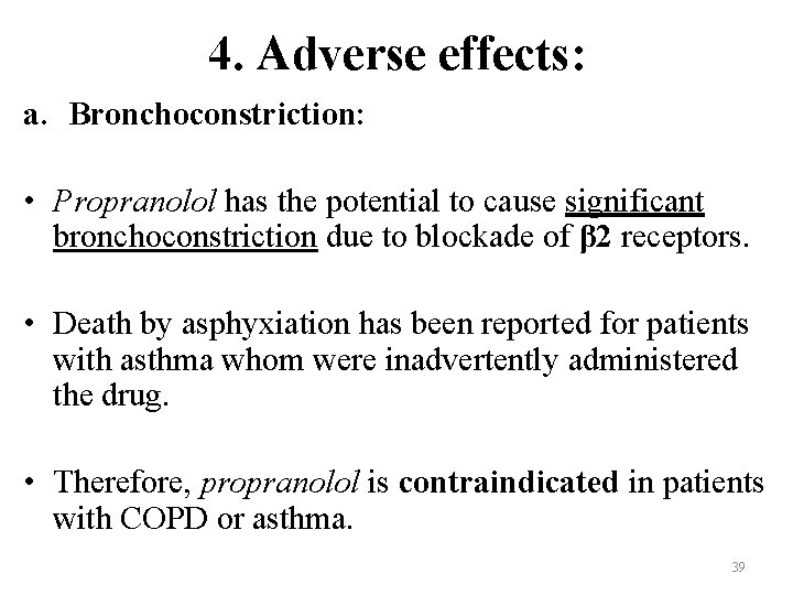 4. Adverse effects: a. Bronchoconstriction: • Propranolol has the potential to cause significant bronchoconstriction