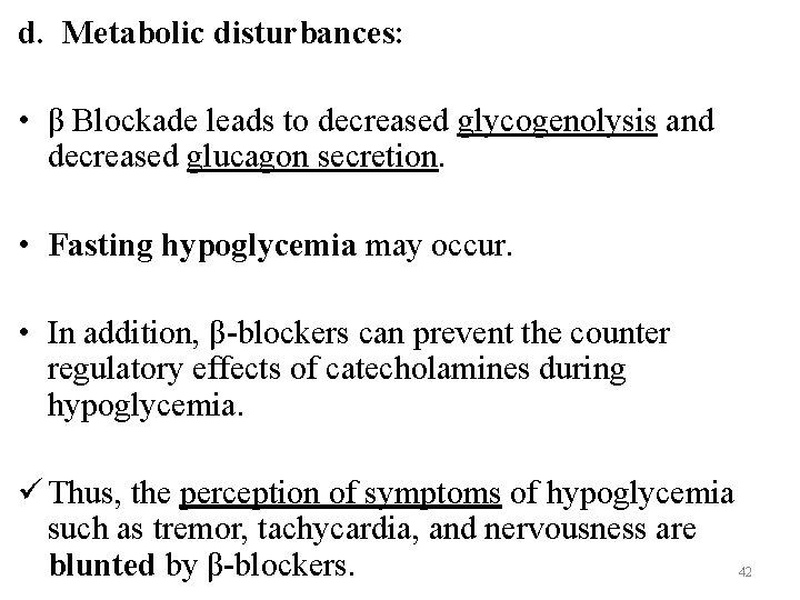 d. Metabolic disturbances: • β Blockade leads to decreased glycogenolysis and decreased glucagon secretion.