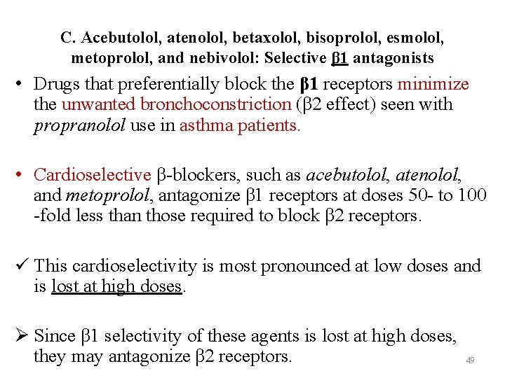 C. Acebutolol, atenolol, betaxolol, bisoprolol, esmolol, metoprolol, and nebivolol: Selective β 1 antagonists •