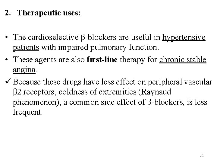 2. Therapeutic uses: • The cardioselective β-blockers are useful in hypertensive patients with impaired