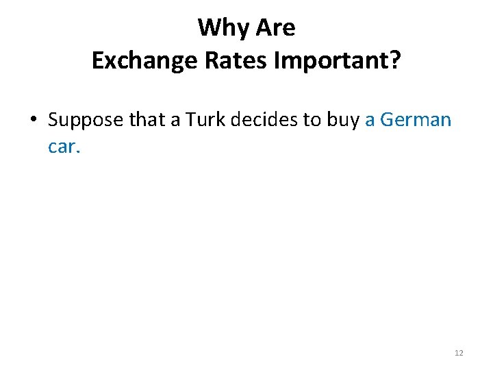 Why Are Exchange Rates Important? • Suppose that a Turk decides to buy a