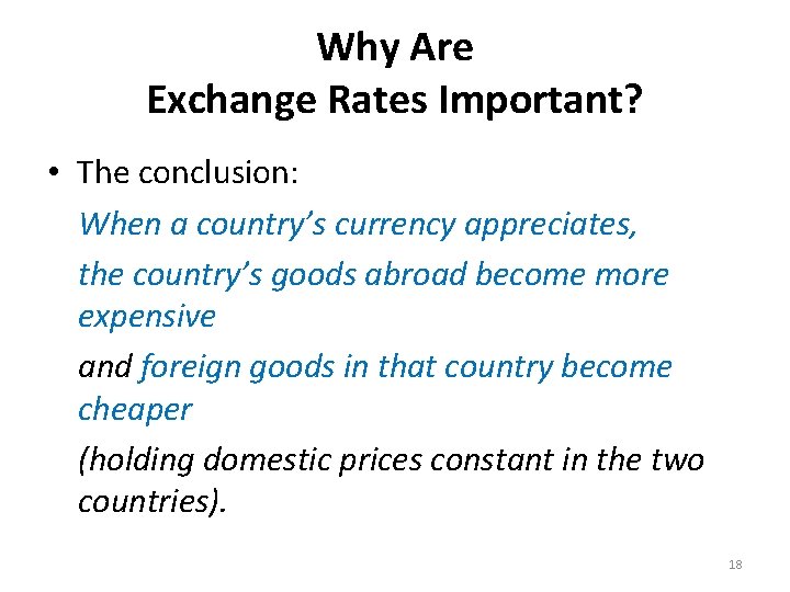 Why Are Exchange Rates Important? • The conclusion: When a country’s currency appreciates, the