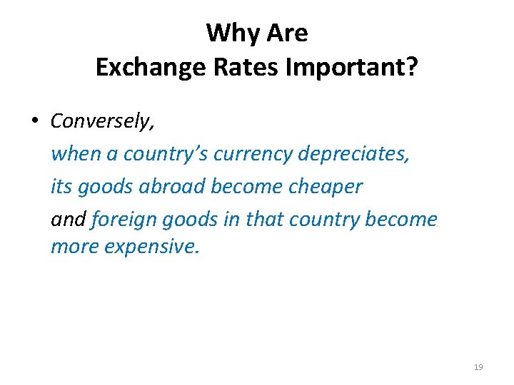 Why Are Exchange Rates Important? • Conversely, when a country’s currency depreciates, its goods