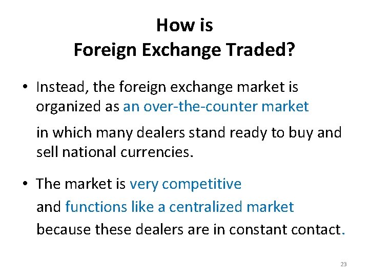 How is Foreign Exchange Traded? • Instead, the foreign exchange market is organized as