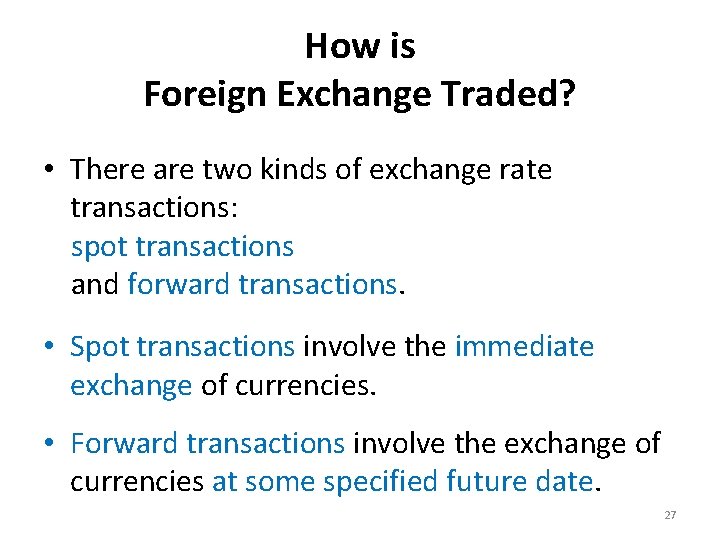 How is Foreign Exchange Traded? • There are two kinds of exchange rate transactions: