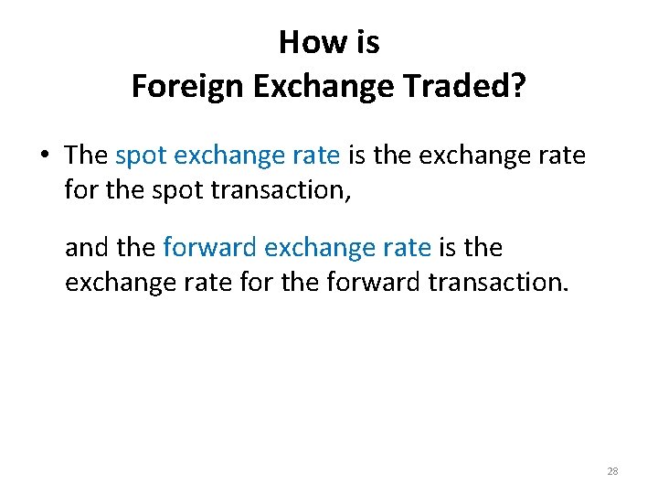 How is Foreign Exchange Traded? • The spot exchange rate is the exchange rate