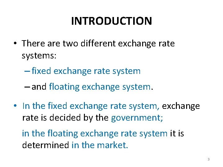 INTRODUCTION • There are two different exchange rate systems: – fixed exchange rate system