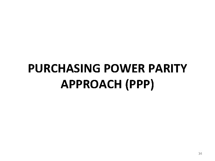 PURCHASING POWER PARITY APPROACH (PPP) 34 