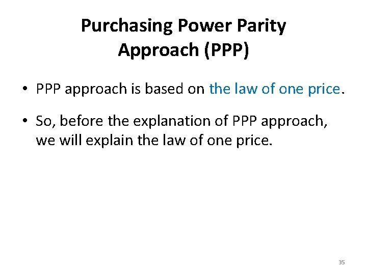 Purchasing Power Parity Approach (PPP) • PPP approach is based on the law of