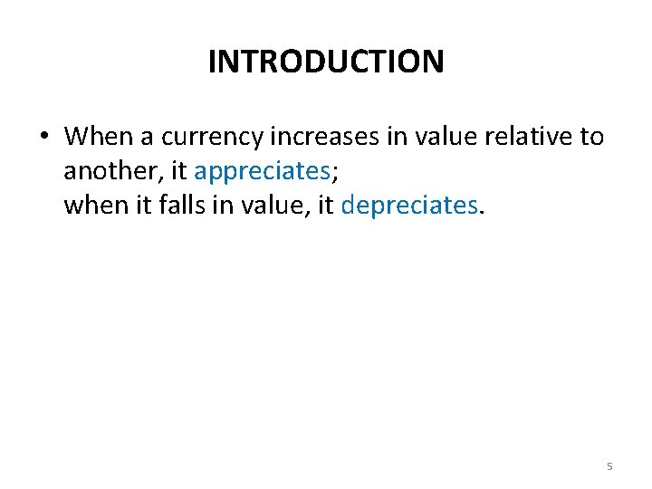 INTRODUCTION • When a currency increases in value relative to another, it appreciates; when