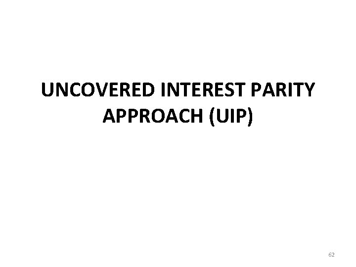 UNCOVERED INTEREST PARITY APPROACH (UIP) 62 