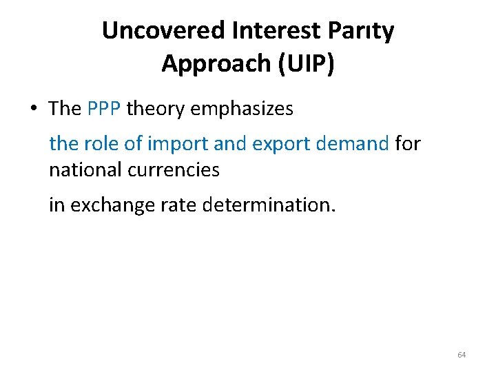 Uncovered Interest Parıty Approach (UIP) • The PPP theory emphasizes the role of import