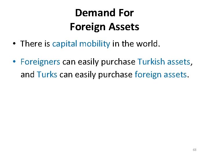 Demand Foreign Assets • There is capital mobility in the world. • Foreigners can