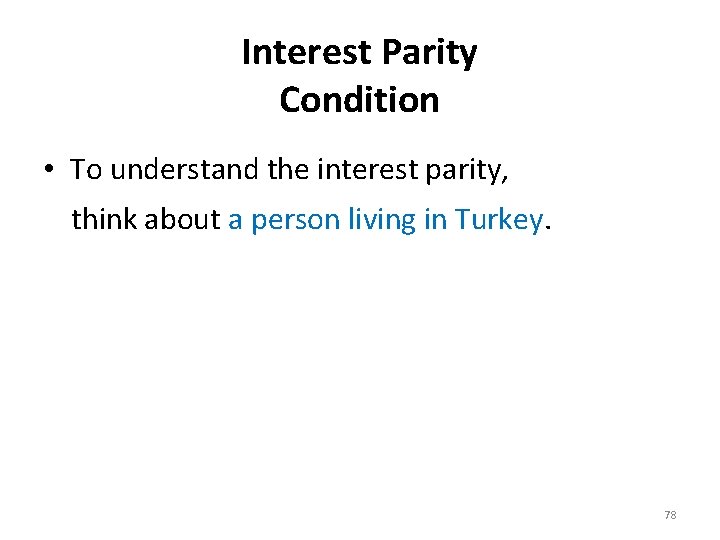 Interest Parity Condition • To understand the interest parity, think about a person living