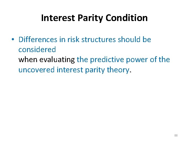 Interest Parity Condition • Differences in risk structures should be considered when evaluating the