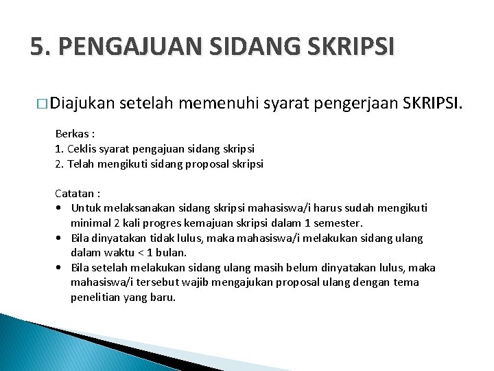 5. PENGAJUAN SIDANG SKRIPSI � Diajukan setelah memenuhi syarat pengerjaan SKRIPSI. Berkas : 1. 5. PENGAJUAN SIDANG SKRIPSI � Diajukan setelah memenuhi syarat pengerjaan SKRIPSI. Berkas : 1.