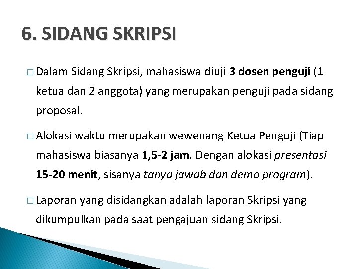 6. SIDANG SKRIPSI � Dalam Sidang Skripsi, mahasiswa diuji 3 dosen penguji (1 ketua 6. SIDANG SKRIPSI � Dalam Sidang Skripsi, mahasiswa diuji 3 dosen penguji (1 ketua