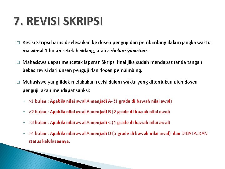 7. REVISI SKRIPSI � Revisi Skripsi harus diselesaikan ke dosen penguji dan pembimbing dalam 7. REVISI SKRIPSI � Revisi Skripsi harus diselesaikan ke dosen penguji dan pembimbing dalam
