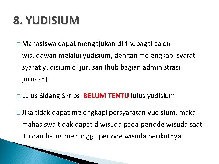 8. YUDISIUM � Mahasiswa dapat mengajukan diri sebagai calon wisudawan melalui yudisium, dengan melengkapi 8. YUDISIUM � Mahasiswa dapat mengajukan diri sebagai calon wisudawan melalui yudisium, dengan melengkapi
