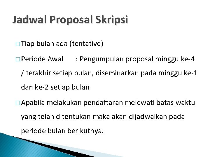 Jadwal Proposal Skripsi � Tiap bulan ada (tentative) � Periode Awal : Pengumpulan proposal Jadwal Proposal Skripsi � Tiap bulan ada (tentative) � Periode Awal : Pengumpulan proposal