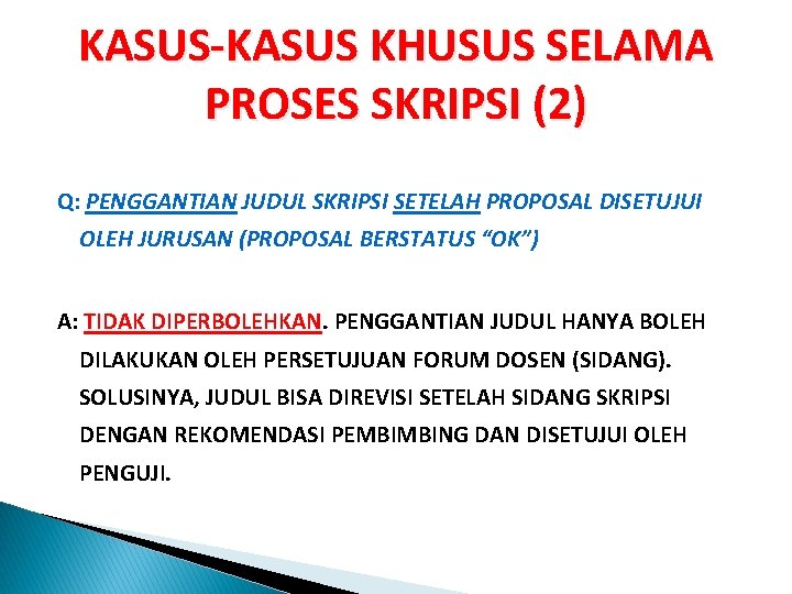 KASUS-KASUS KHUSUS SELAMA PROSES SKRIPSI (2) Q: PENGGANTIAN JUDUL SKRIPSI SETELAH PROPOSAL DISETUJUI OLEH KASUS-KASUS KHUSUS SELAMA PROSES SKRIPSI (2) Q: PENGGANTIAN JUDUL SKRIPSI SETELAH PROPOSAL DISETUJUI OLEH