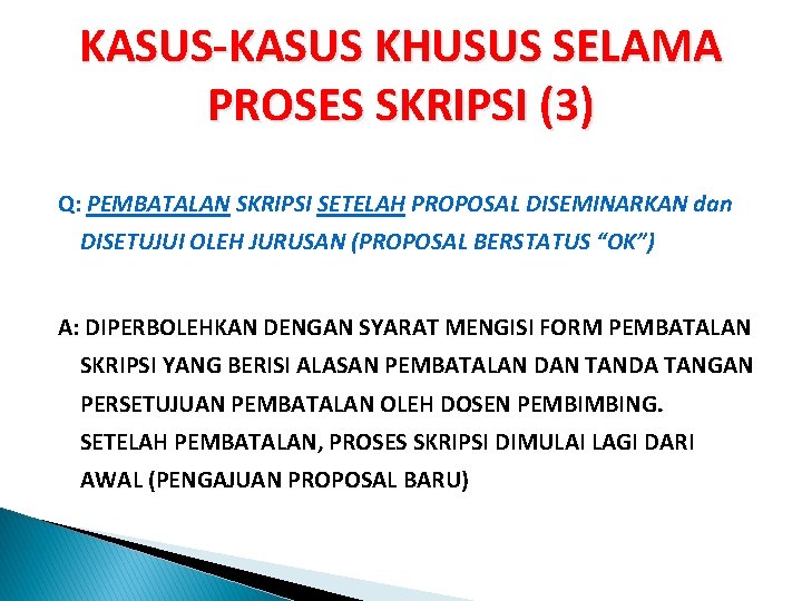 KASUS-KASUS KHUSUS SELAMA PROSES SKRIPSI (3) Q: PEMBATALAN SKRIPSI SETELAH PROPOSAL DISEMINARKAN dan DISETUJUI KASUS-KASUS KHUSUS SELAMA PROSES SKRIPSI (3) Q: PEMBATALAN SKRIPSI SETELAH PROPOSAL DISEMINARKAN dan DISETUJUI