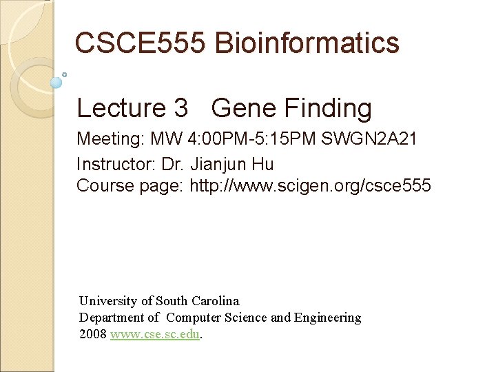 CSCE 555 Bioinformatics Lecture 3 Gene Finding Meeting: MW 4: 00 PM-5: 15 PM