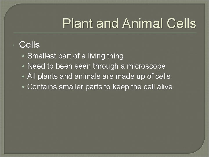 Plant and Animal Cells • • Smallest part of a living thing Need to