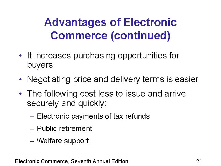 Advantages of Electronic Commerce (continued) • It increases purchasing opportunities for buyers • Negotiating